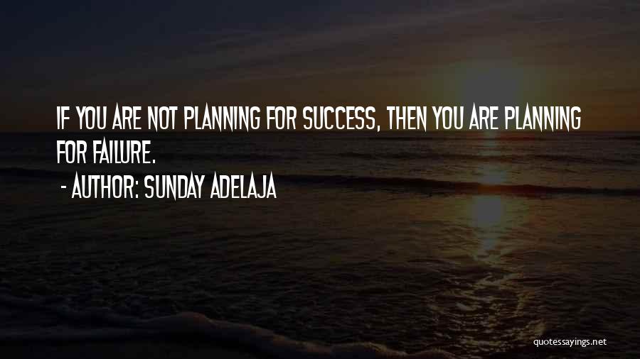 Sunday Adelaja Quotes: If You Are Not Planning For Success, Then You Are Planning For Failure.