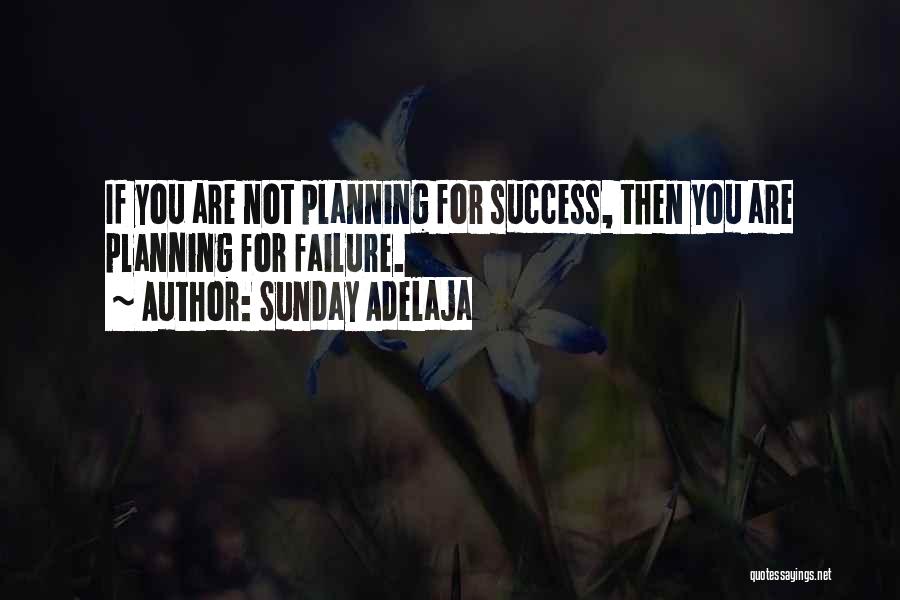 Sunday Adelaja Quotes: If You Are Not Planning For Success, Then You Are Planning For Failure.