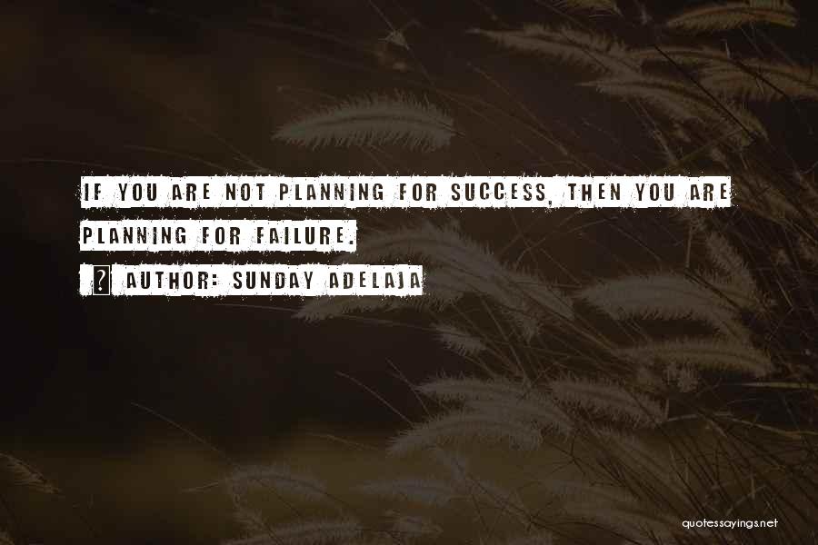 Sunday Adelaja Quotes: If You Are Not Planning For Success, Then You Are Planning For Failure.