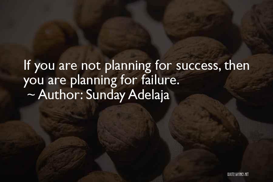 Sunday Adelaja Quotes: If You Are Not Planning For Success, Then You Are Planning For Failure.