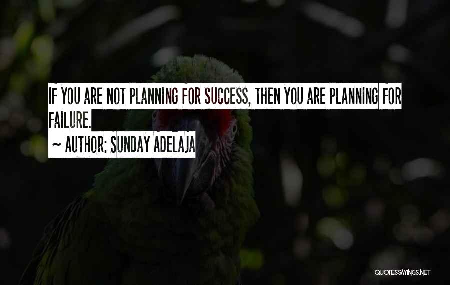 Sunday Adelaja Quotes: If You Are Not Planning For Success, Then You Are Planning For Failure.