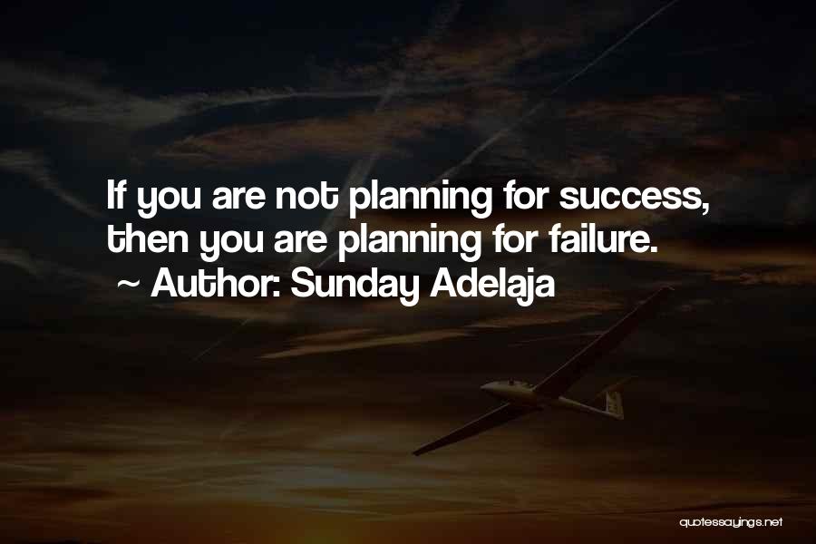 Sunday Adelaja Quotes: If You Are Not Planning For Success, Then You Are Planning For Failure.