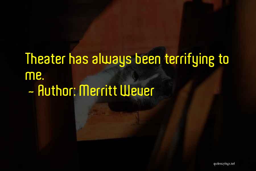 Merritt Wever Quotes: Theater Has Always Been Terrifying To Me.