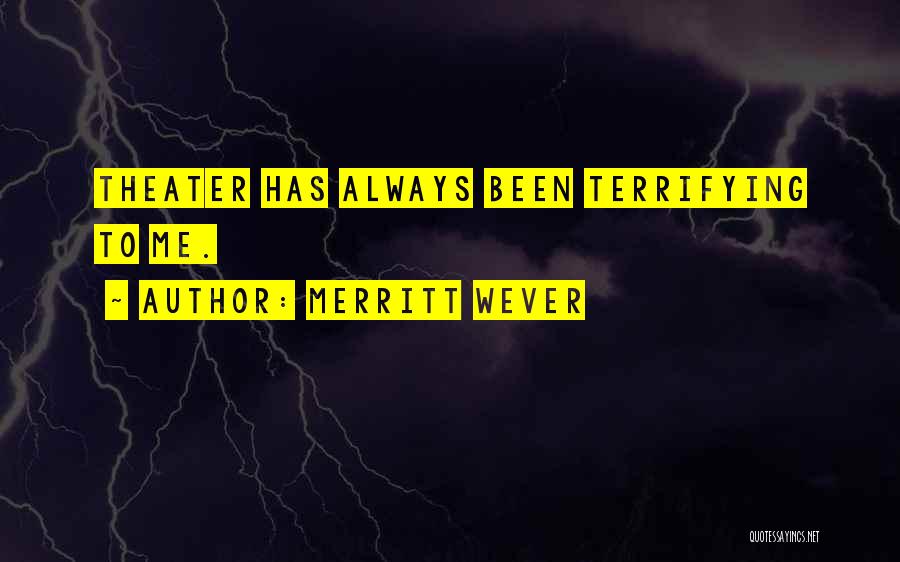 Merritt Wever Quotes: Theater Has Always Been Terrifying To Me.