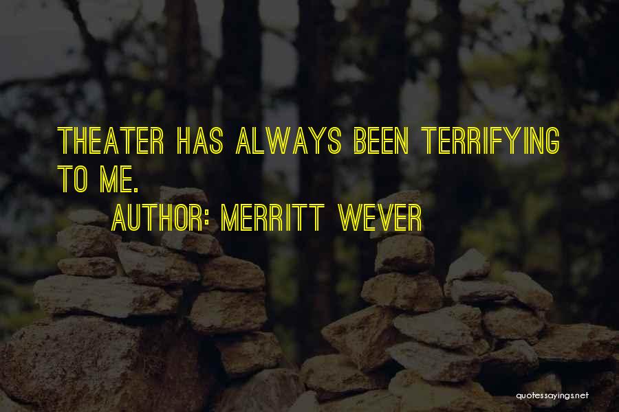 Merritt Wever Quotes: Theater Has Always Been Terrifying To Me.