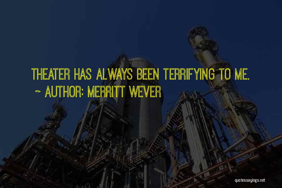 Merritt Wever Quotes: Theater Has Always Been Terrifying To Me.