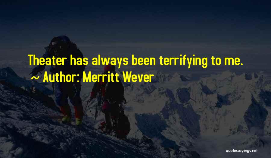 Merritt Wever Quotes: Theater Has Always Been Terrifying To Me.