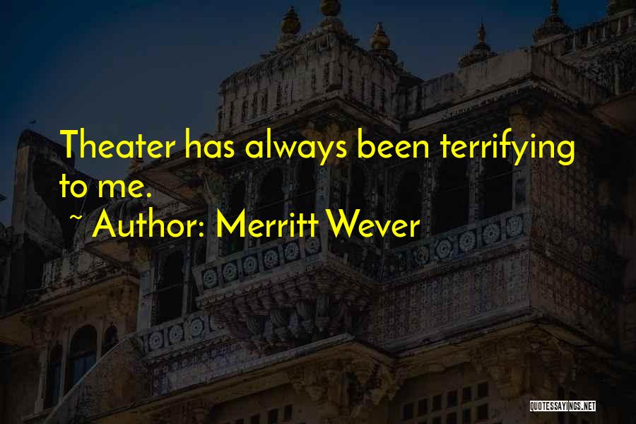 Merritt Wever Quotes: Theater Has Always Been Terrifying To Me.