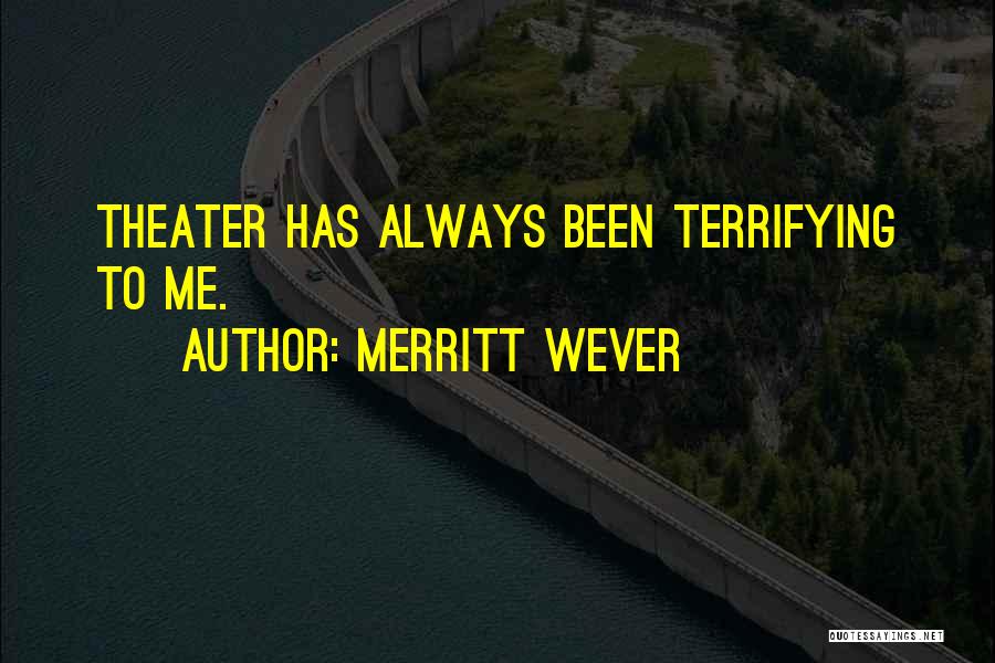 Merritt Wever Quotes: Theater Has Always Been Terrifying To Me.