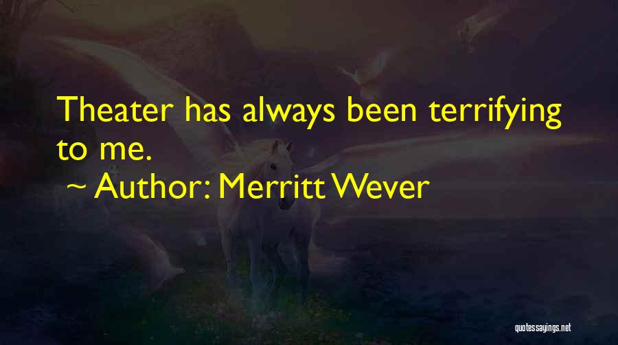 Merritt Wever Quotes: Theater Has Always Been Terrifying To Me.