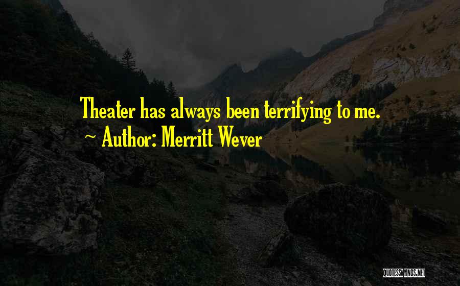 Merritt Wever Quotes: Theater Has Always Been Terrifying To Me.