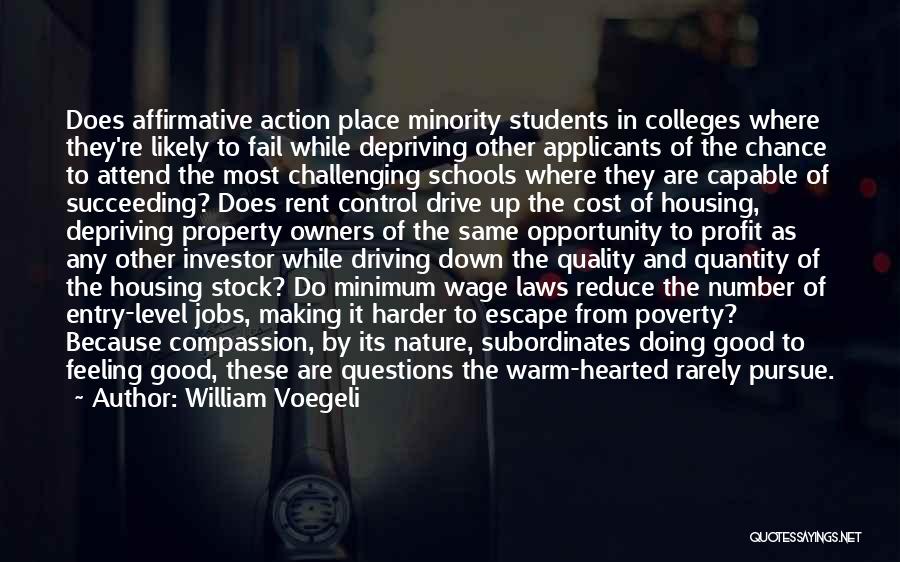 William Voegeli Quotes: Does Affirmative Action Place Minority Students In Colleges Where They're Likely To Fail While Depriving Other Applicants Of The Chance