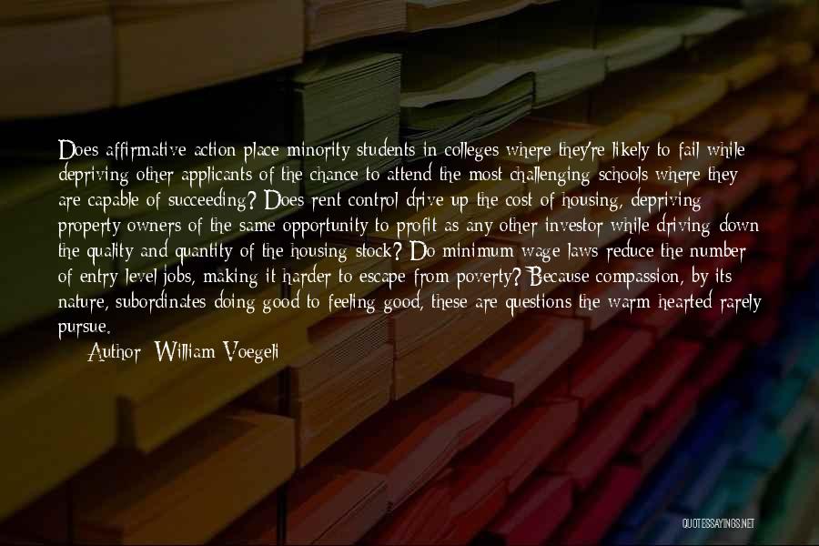 William Voegeli Quotes: Does Affirmative Action Place Minority Students In Colleges Where They're Likely To Fail While Depriving Other Applicants Of The Chance