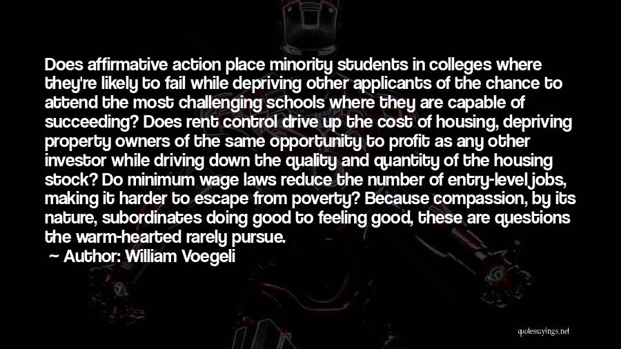 William Voegeli Quotes: Does Affirmative Action Place Minority Students In Colleges Where They're Likely To Fail While Depriving Other Applicants Of The Chance