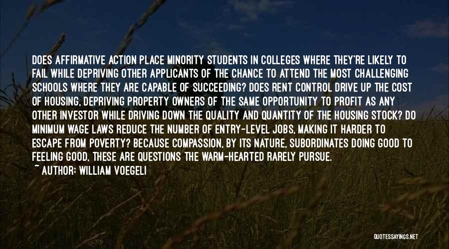 William Voegeli Quotes: Does Affirmative Action Place Minority Students In Colleges Where They're Likely To Fail While Depriving Other Applicants Of The Chance