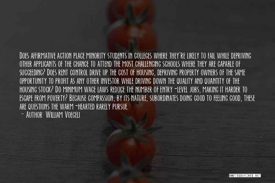 William Voegeli Quotes: Does Affirmative Action Place Minority Students In Colleges Where They're Likely To Fail While Depriving Other Applicants Of The Chance