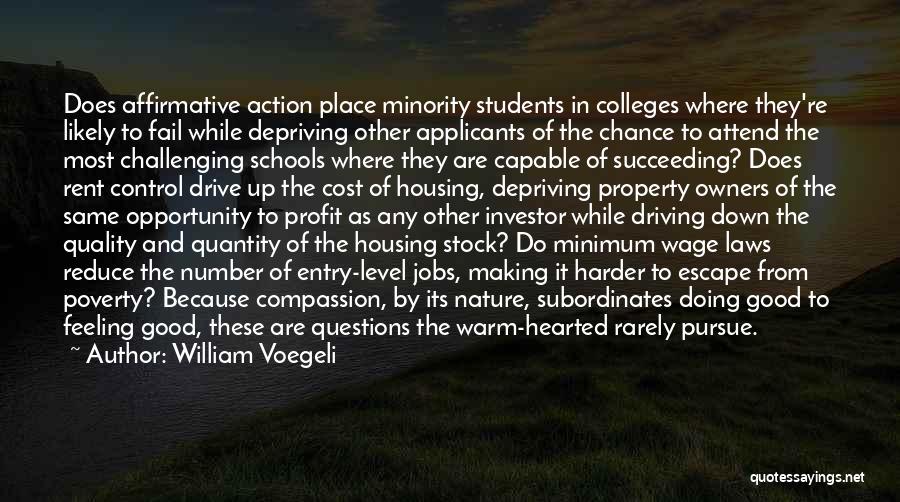 William Voegeli Quotes: Does Affirmative Action Place Minority Students In Colleges Where They're Likely To Fail While Depriving Other Applicants Of The Chance