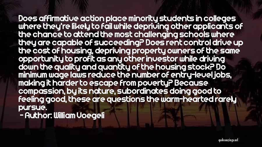 William Voegeli Quotes: Does Affirmative Action Place Minority Students In Colleges Where They're Likely To Fail While Depriving Other Applicants Of The Chance