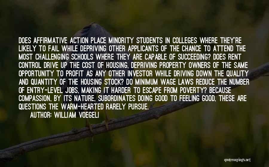 William Voegeli Quotes: Does Affirmative Action Place Minority Students In Colleges Where They're Likely To Fail While Depriving Other Applicants Of The Chance