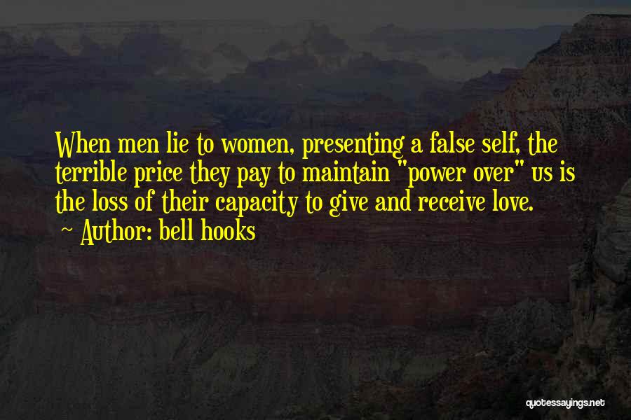 Bell Hooks Quotes: When Men Lie To Women, Presenting A False Self, The Terrible Price They Pay To Maintain Power Over Us Is