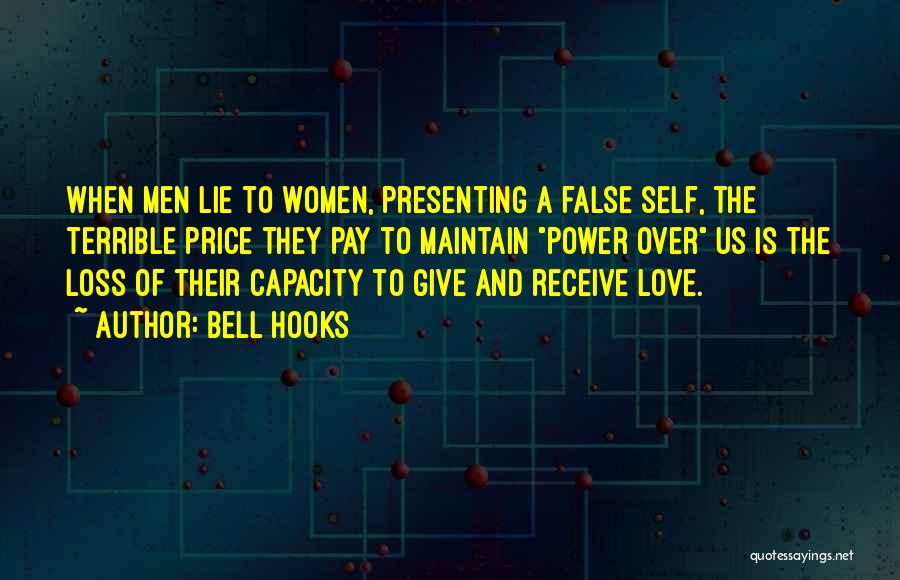 Bell Hooks Quotes: When Men Lie To Women, Presenting A False Self, The Terrible Price They Pay To Maintain Power Over Us Is