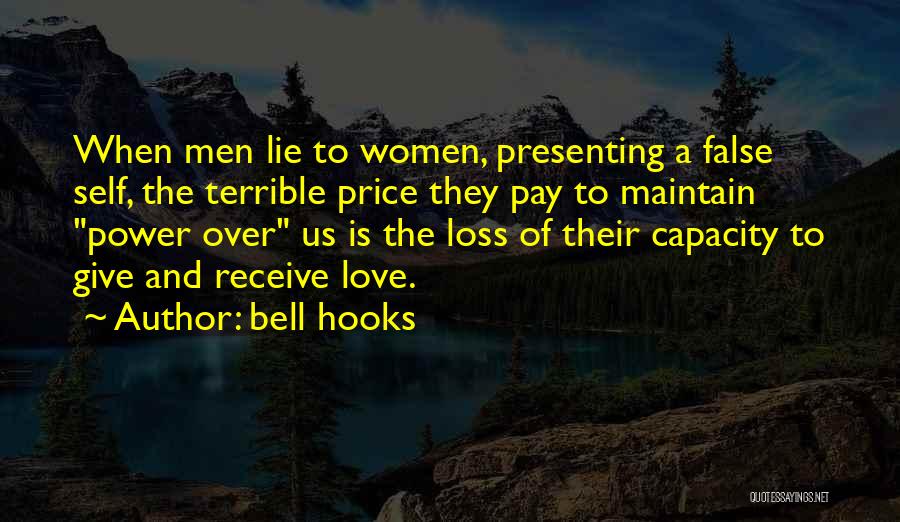 Bell Hooks Quotes: When Men Lie To Women, Presenting A False Self, The Terrible Price They Pay To Maintain Power Over Us Is