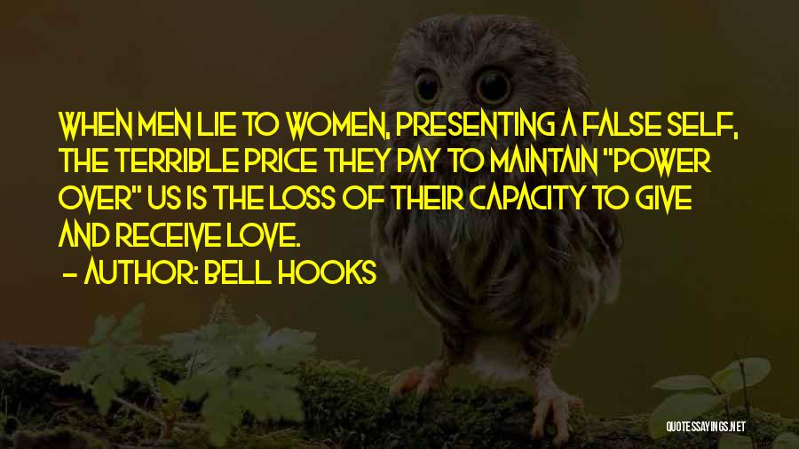 Bell Hooks Quotes: When Men Lie To Women, Presenting A False Self, The Terrible Price They Pay To Maintain Power Over Us Is