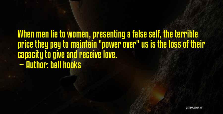 Bell Hooks Quotes: When Men Lie To Women, Presenting A False Self, The Terrible Price They Pay To Maintain Power Over Us Is