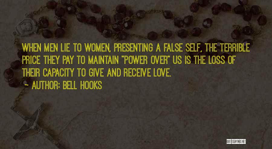 Bell Hooks Quotes: When Men Lie To Women, Presenting A False Self, The Terrible Price They Pay To Maintain Power Over Us Is