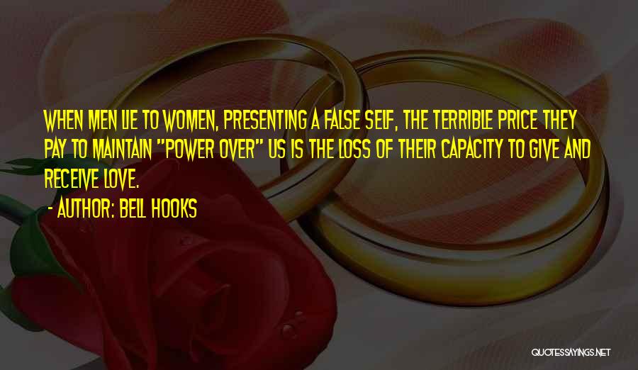 Bell Hooks Quotes: When Men Lie To Women, Presenting A False Self, The Terrible Price They Pay To Maintain Power Over Us Is