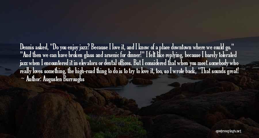 Augusten Burroughs Quotes: Dennis Asked, Do You Enjoy Jazz? Because I Love It, And I Know Of A Place Downtown Where We Could