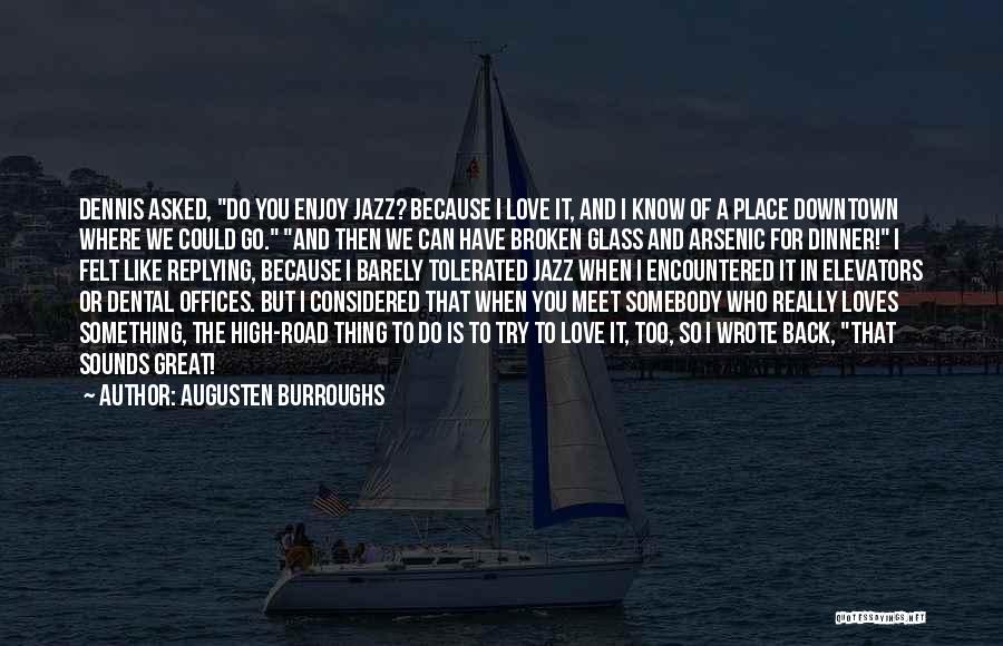 Augusten Burroughs Quotes: Dennis Asked, Do You Enjoy Jazz? Because I Love It, And I Know Of A Place Downtown Where We Could
