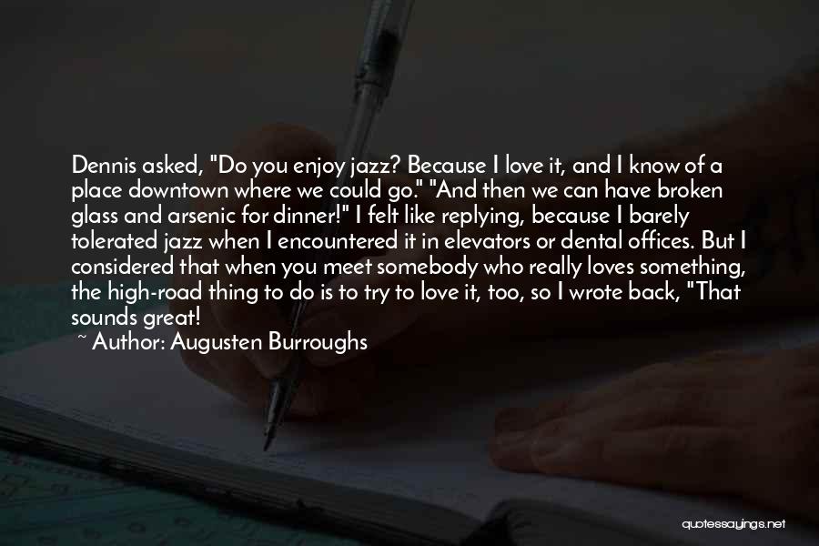 Augusten Burroughs Quotes: Dennis Asked, Do You Enjoy Jazz? Because I Love It, And I Know Of A Place Downtown Where We Could