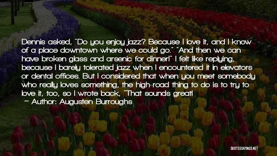 Augusten Burroughs Quotes: Dennis Asked, Do You Enjoy Jazz? Because I Love It, And I Know Of A Place Downtown Where We Could