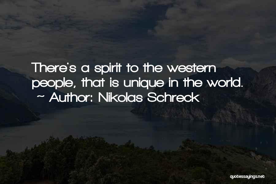 Nikolas Schreck Quotes: There's A Spirit To The Western People, That Is Unique In The World.