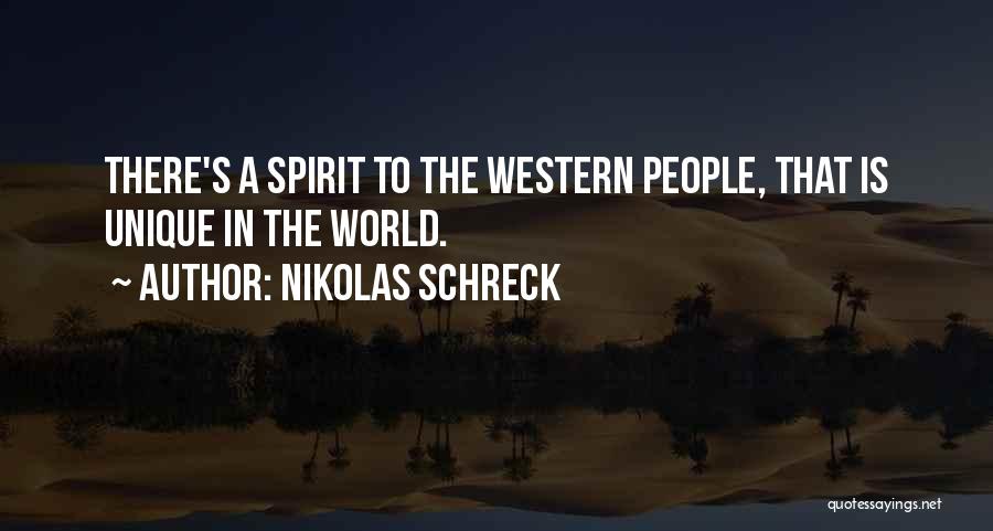 Nikolas Schreck Quotes: There's A Spirit To The Western People, That Is Unique In The World.