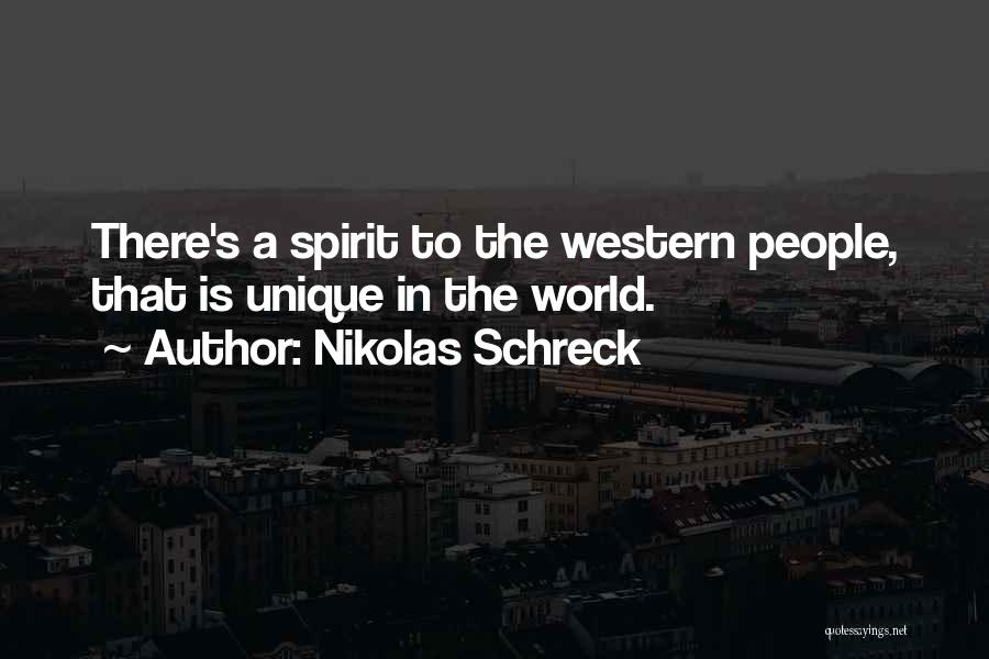 Nikolas Schreck Quotes: There's A Spirit To The Western People, That Is Unique In The World.