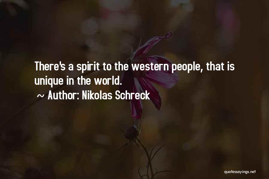 Nikolas Schreck Quotes: There's A Spirit To The Western People, That Is Unique In The World.