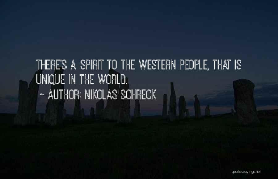 Nikolas Schreck Quotes: There's A Spirit To The Western People, That Is Unique In The World.