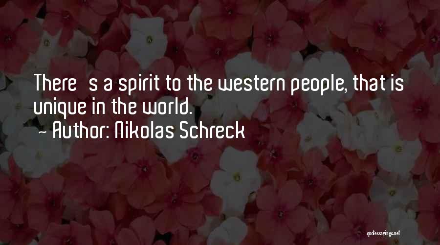 Nikolas Schreck Quotes: There's A Spirit To The Western People, That Is Unique In The World.