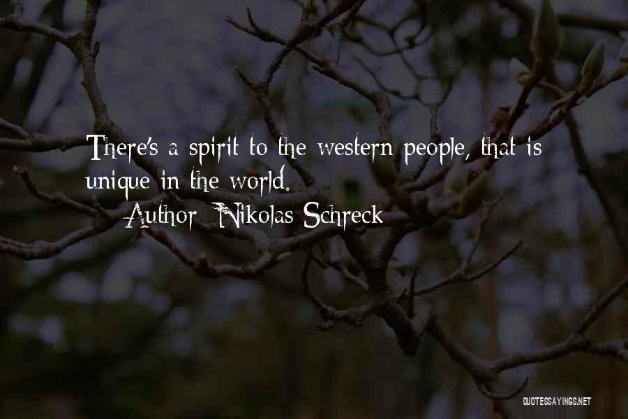 Nikolas Schreck Quotes: There's A Spirit To The Western People, That Is Unique In The World.