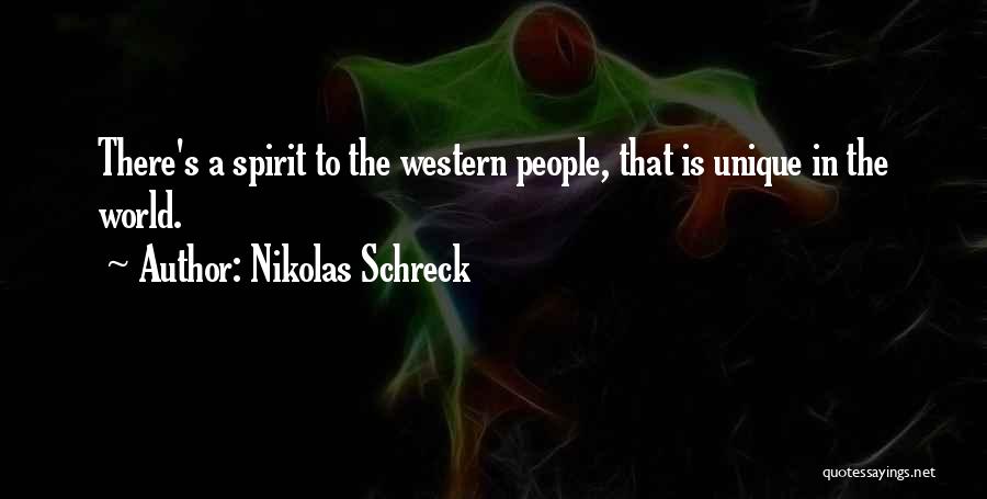 Nikolas Schreck Quotes: There's A Spirit To The Western People, That Is Unique In The World.