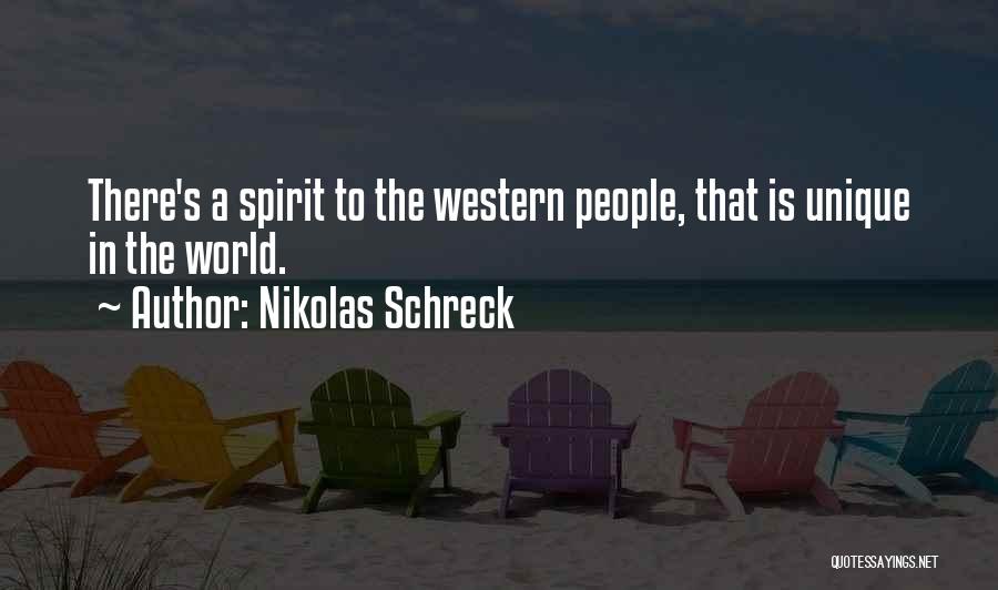 Nikolas Schreck Quotes: There's A Spirit To The Western People, That Is Unique In The World.