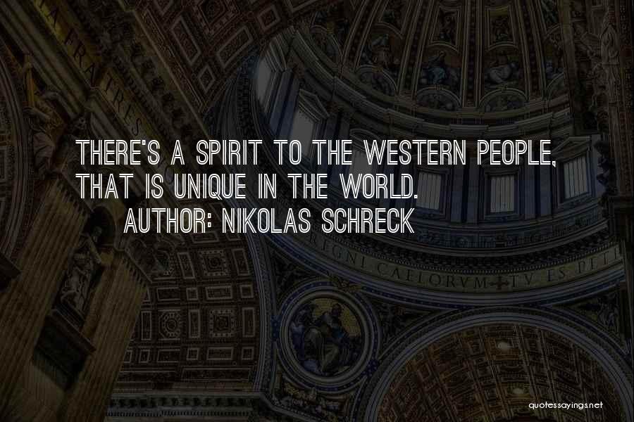 Nikolas Schreck Quotes: There's A Spirit To The Western People, That Is Unique In The World.