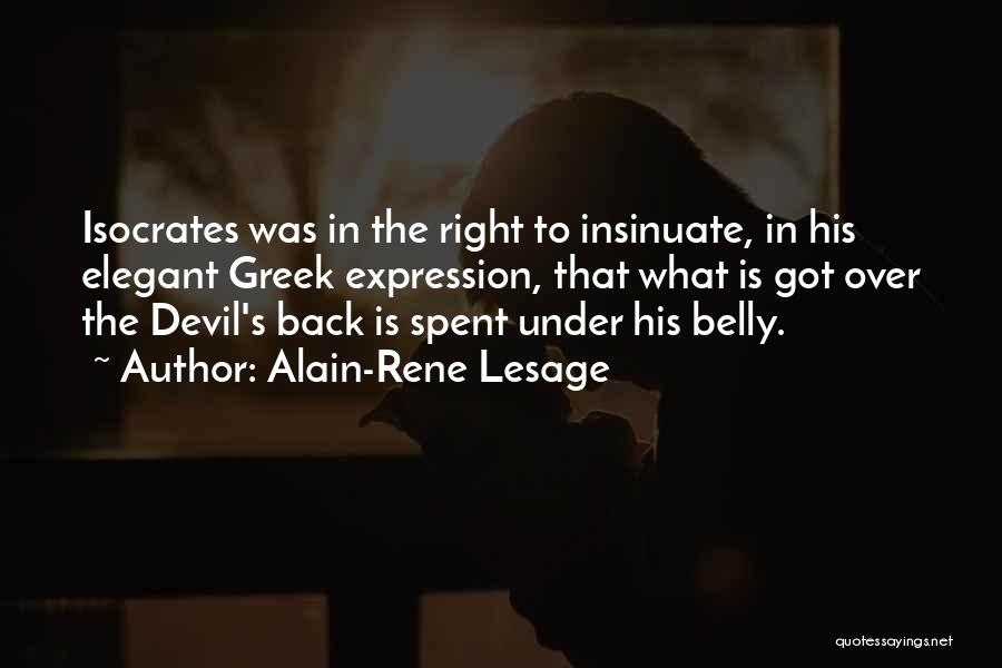 Alain-Rene Lesage Quotes: Isocrates Was In The Right To Insinuate, In His Elegant Greek Expression, That What Is Got Over The Devil's Back