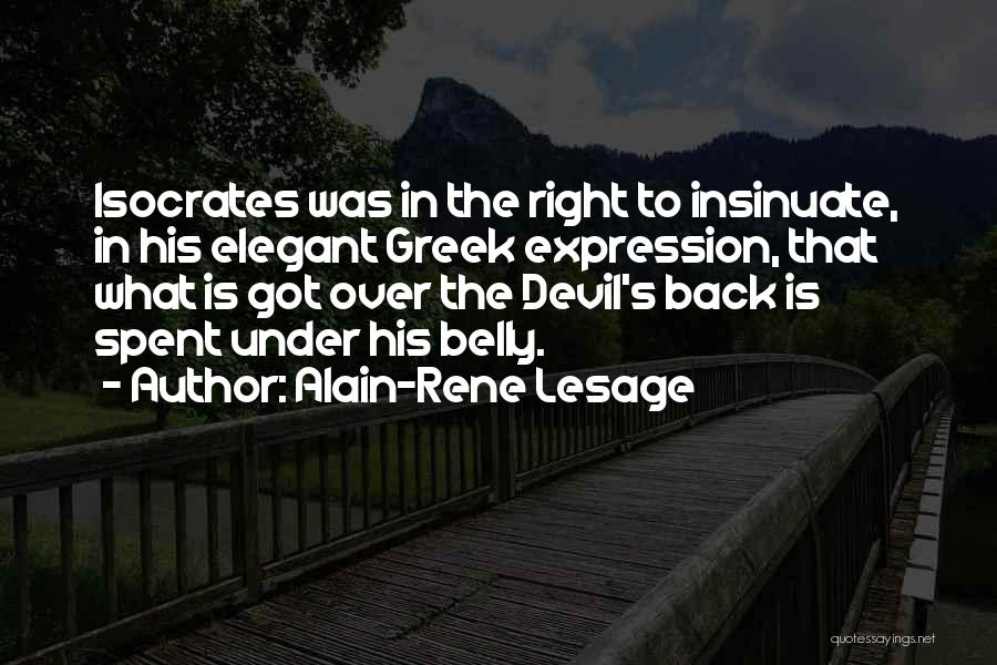 Alain-Rene Lesage Quotes: Isocrates Was In The Right To Insinuate, In His Elegant Greek Expression, That What Is Got Over The Devil's Back