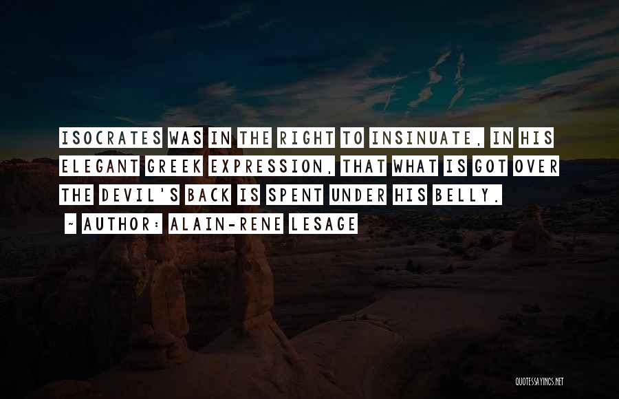 Alain-Rene Lesage Quotes: Isocrates Was In The Right To Insinuate, In His Elegant Greek Expression, That What Is Got Over The Devil's Back