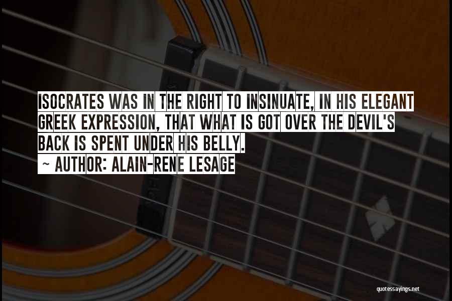 Alain-Rene Lesage Quotes: Isocrates Was In The Right To Insinuate, In His Elegant Greek Expression, That What Is Got Over The Devil's Back