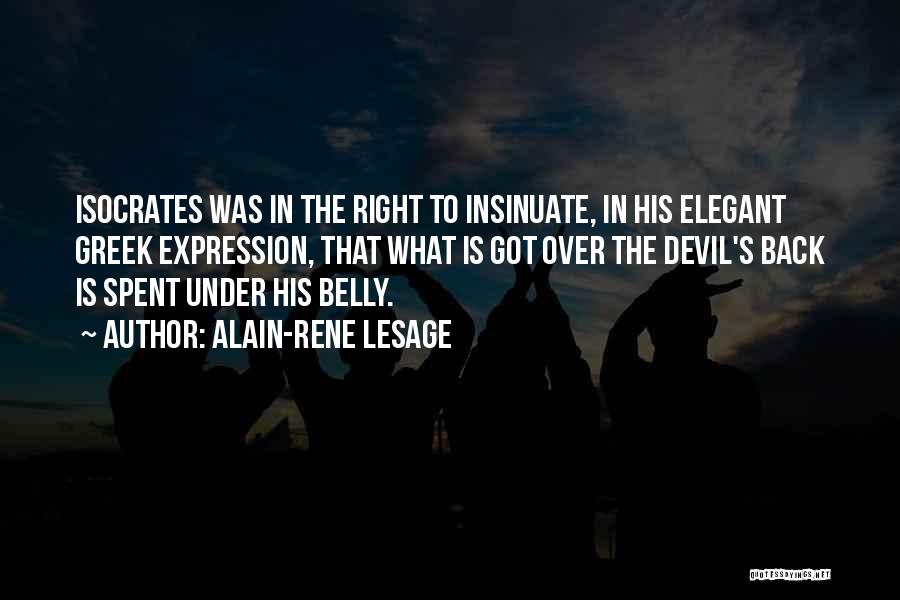 Alain-Rene Lesage Quotes: Isocrates Was In The Right To Insinuate, In His Elegant Greek Expression, That What Is Got Over The Devil's Back