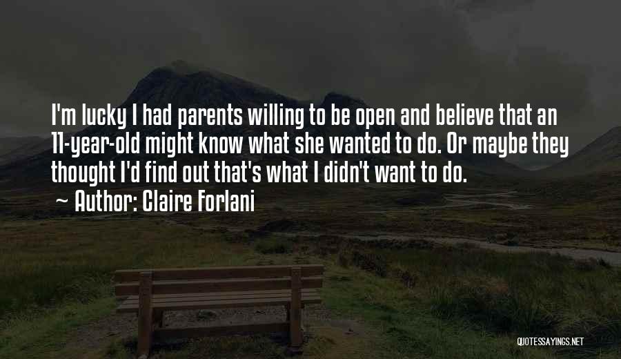 Claire Forlani Quotes: I'm Lucky I Had Parents Willing To Be Open And Believe That An 11-year-old Might Know What She Wanted To